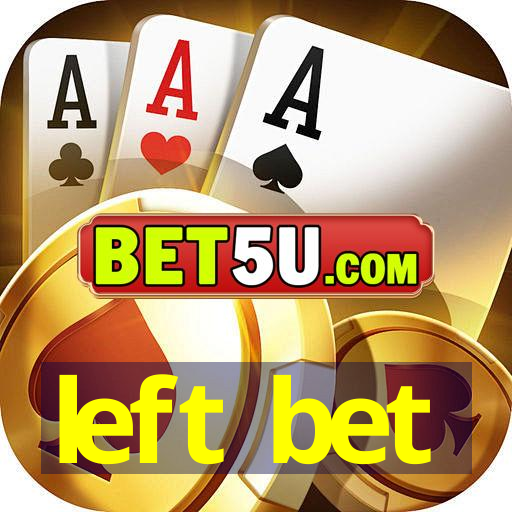 left bet